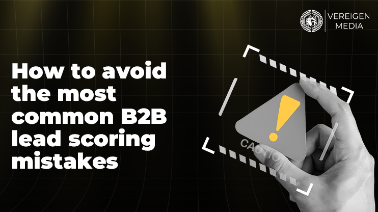 How to avoid the most common B2B lead scoring mistakes