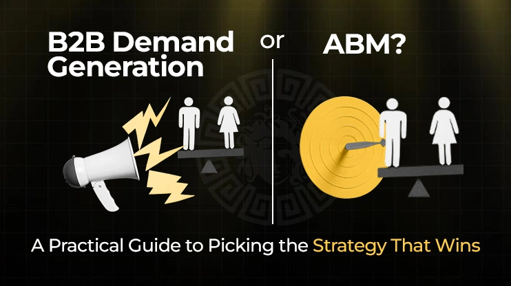 B2B Demand Generation or ABM A Practical Guide to Picking the Strategy That Wins