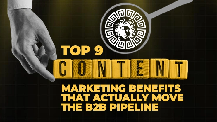Top 9 Content Marketing Benefits That Actually Move the B2B Pipeline